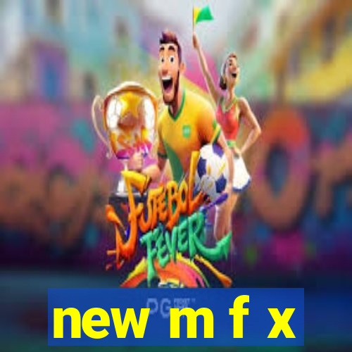 new m f x